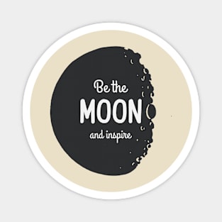 Be the Moon adnd inspire Magnet